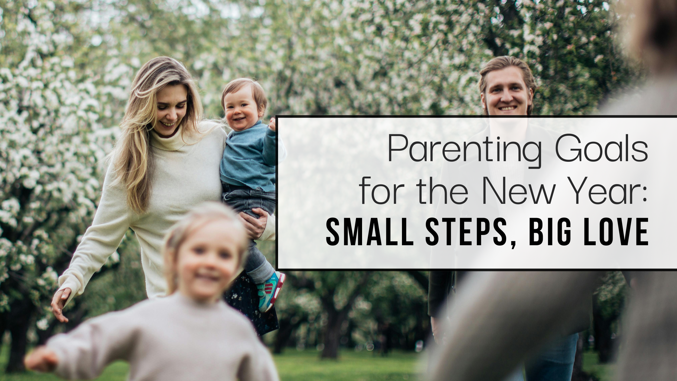 Parenting Goals for the New Year: Small Steps, Big Love - One Thousand ...